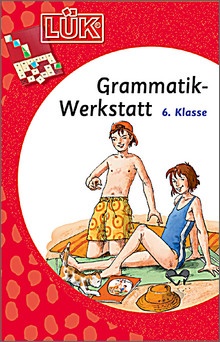 Lük-Heft Grammatik-Werkstatt 6. Klasse Lük-Heft Grammatik-Werkstatt 6. Klasse